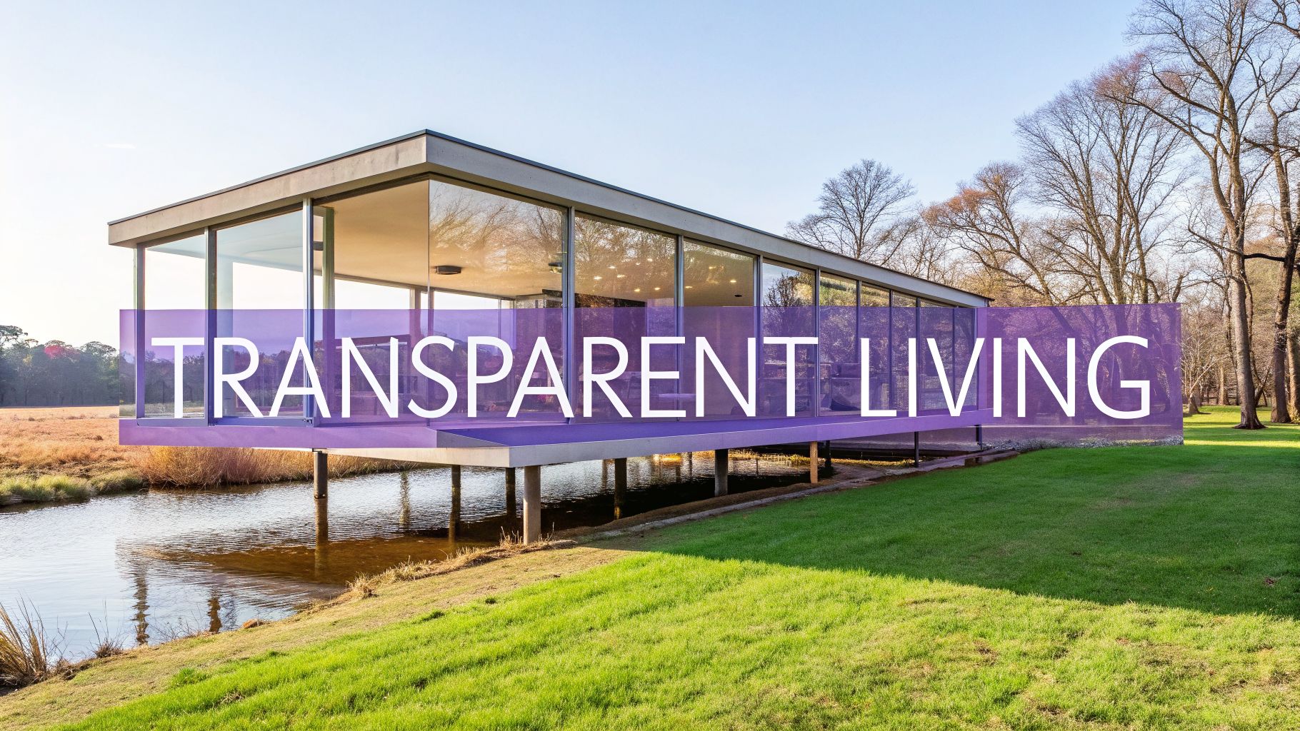 A famous architect's glass house reflecting the sky and trees, with 'TRANSPARENT LIVING' text.